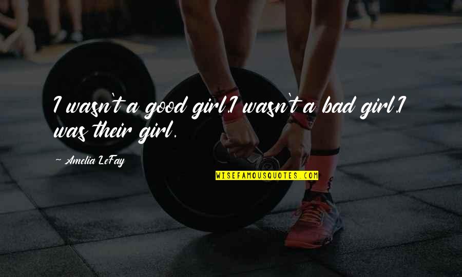 I'm Not A Good Girl Quotes By Amelia LeFay: I wasn't a good girl.I wasn't a bad