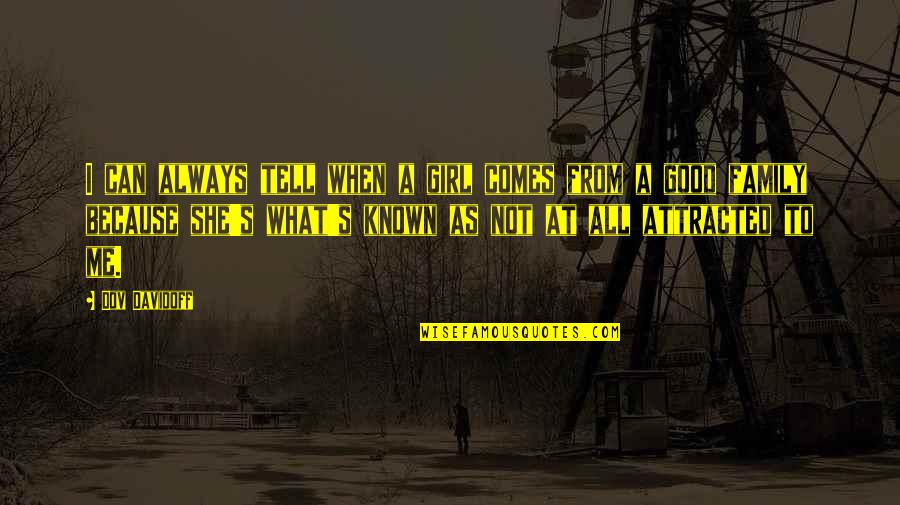 I'm Not A Good Girl Quotes By Dov Davidoff: I can always tell when a girl comes