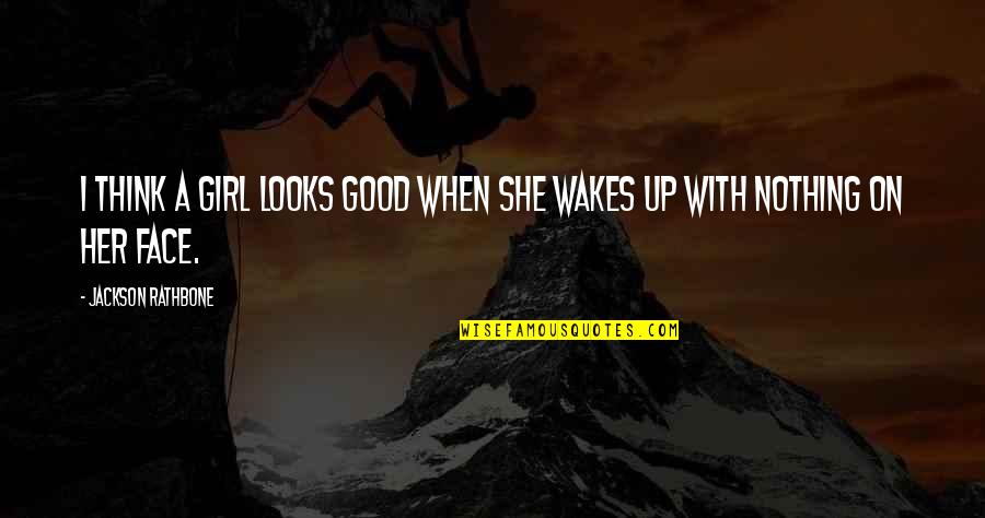 I'm Not A Good Girl Quotes By Jackson Rathbone: I think a girl looks good when she