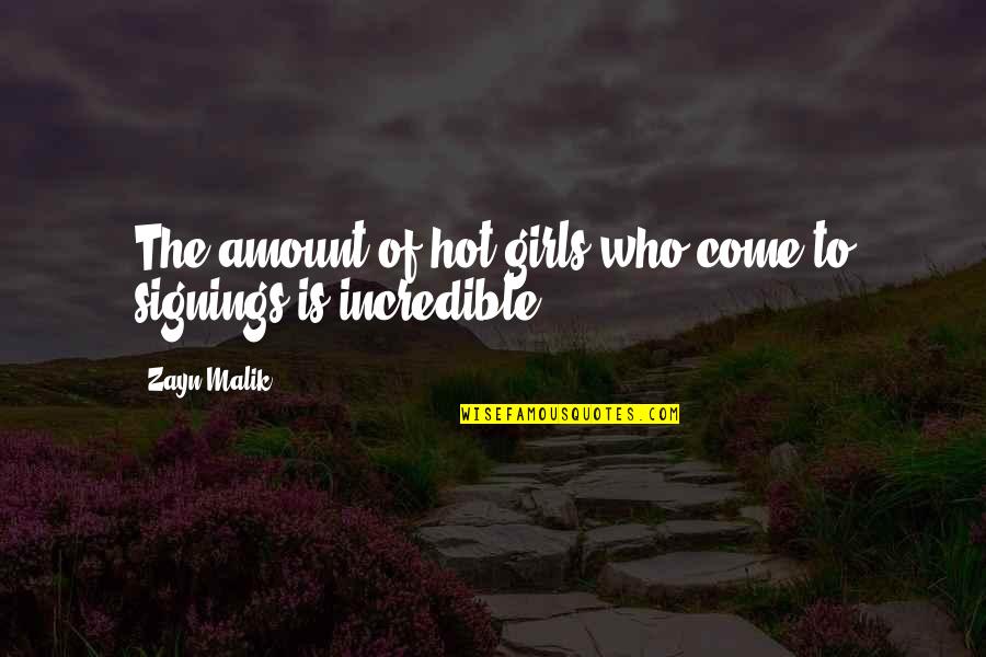 I'm Not A Hot Girl Quotes By Zayn Malik: The amount of hot girls who come to