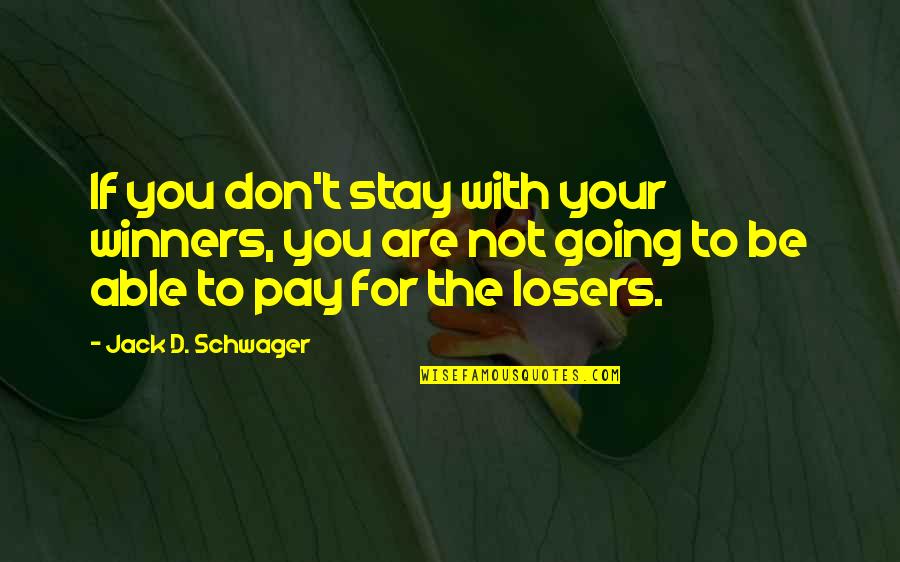 I'm Not A Loser Quotes By Jack D. Schwager: If you don't stay with your winners, you