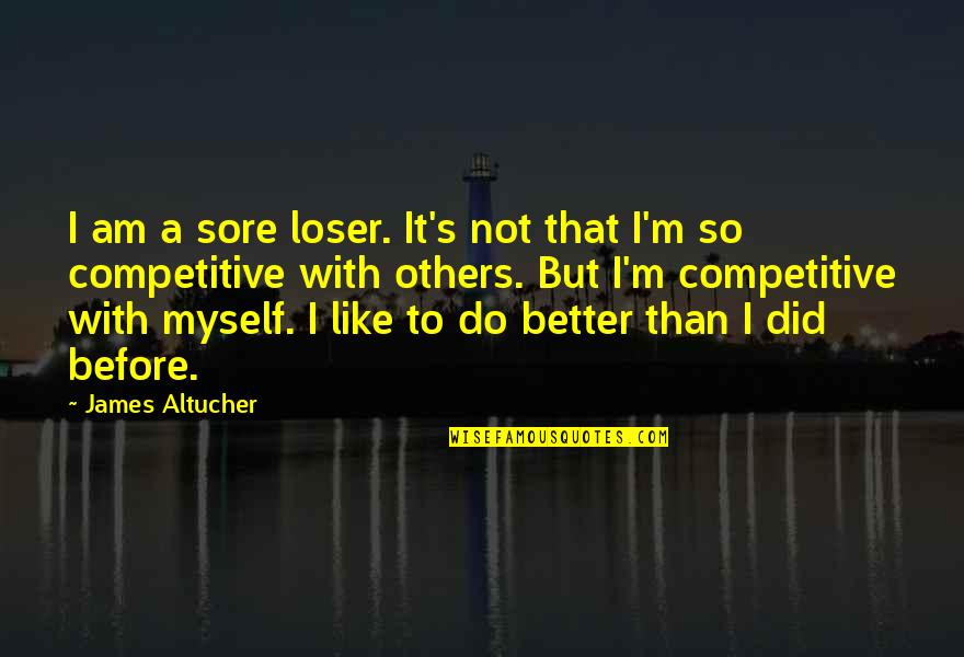 I'm Not A Loser Quotes By James Altucher: I am a sore loser. It's not that