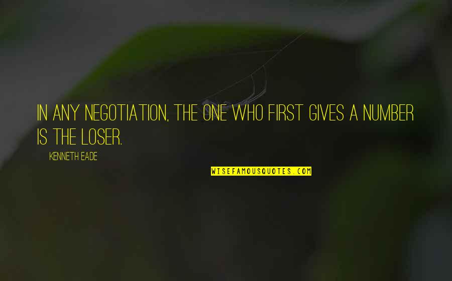 I'm Not A Loser Quotes By Kenneth Eade: In any negotiation, the one who first gives