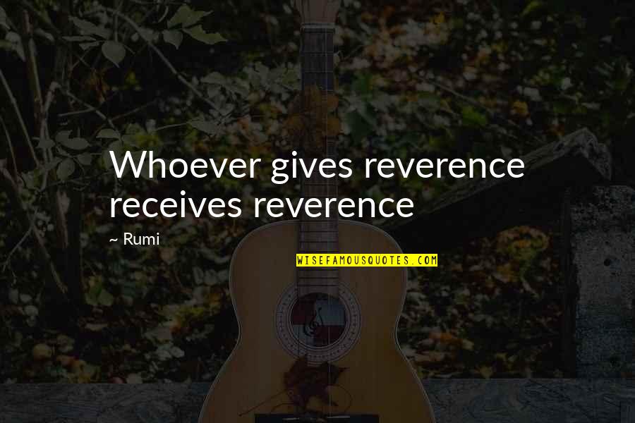 I'm Not A Man Hater Quotes By Rumi: Whoever gives reverence receives reverence