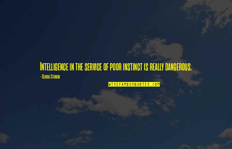 Im Not A One Night Stand Kind Of Girl Quotes By Gloria Steinem: Intelligence in the service of poor instinct is