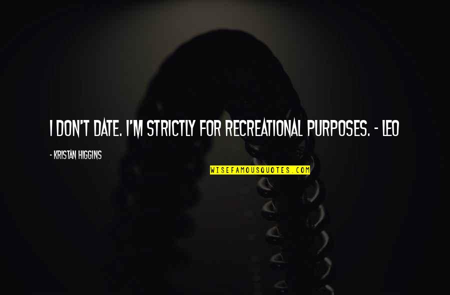 Im Not A Perfect Gf Quotes By Kristan Higgins: I don't date. I'm strictly for recreational purposes.