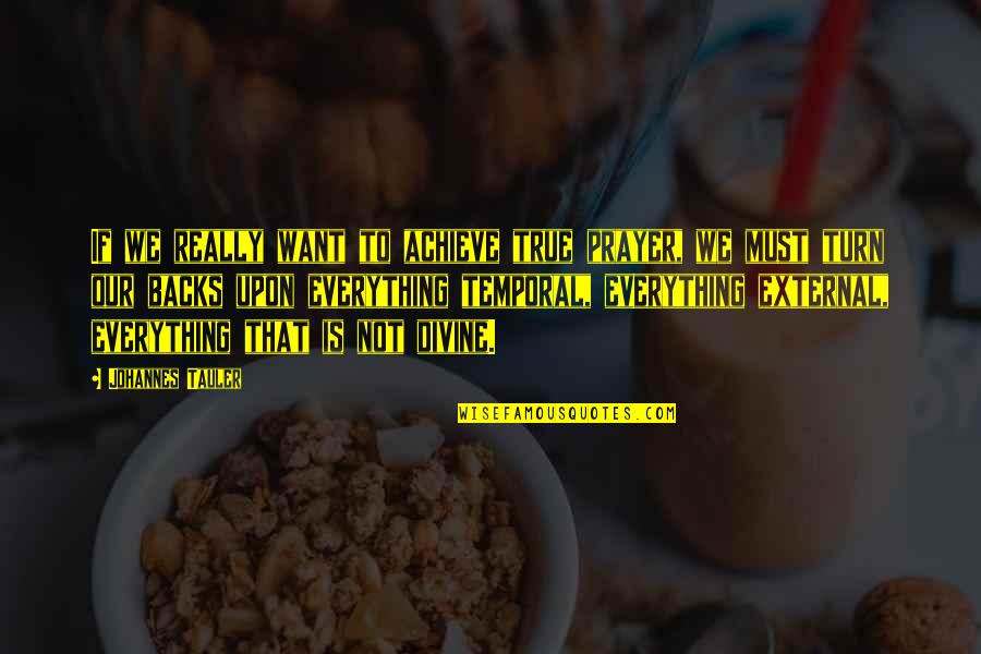 Im Not A Perfect Girl Quotes By Johannes Tauler: If we really want to achieve true prayer, Im Not A Perfect Girl Quotes By Johannes Tauler: If we really want to achieve true prayer,
