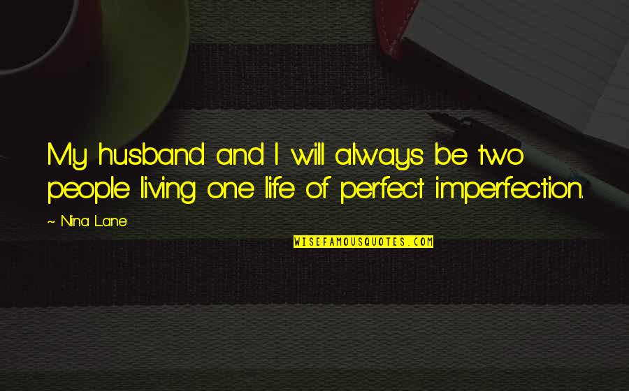 I'm Not A Perfect Husband Quotes By Nina Lane: My husband and I will always be two
