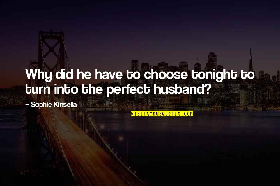 I'm Not A Perfect Husband Quotes By Sophie Kinsella: Why did he have to choose tonight to