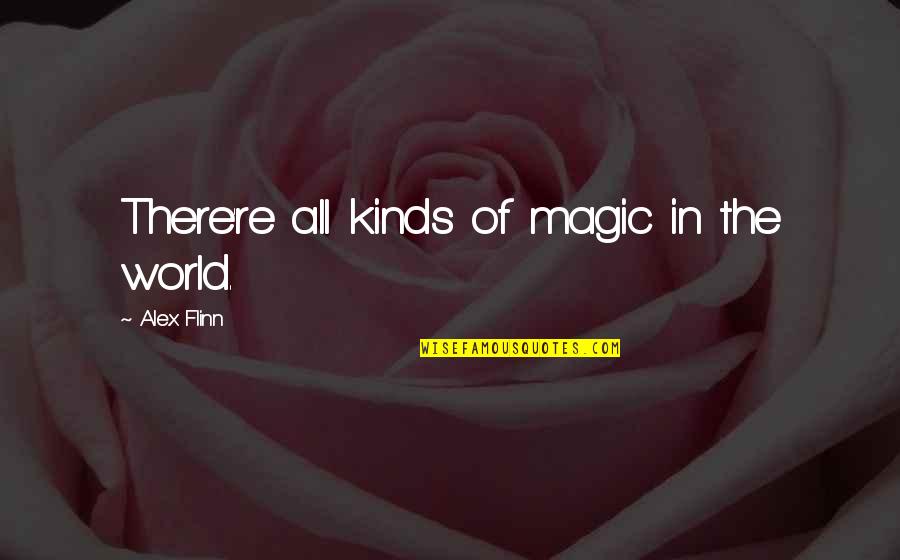 I'm Not A Perfect Mom Quotes By Alex Flinn: There're all kinds of magic in the world.