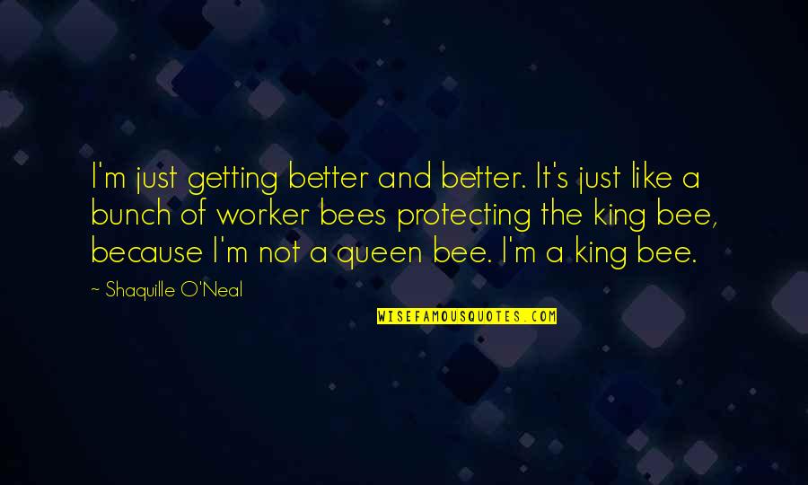 I'm Not A Queen Quotes By Shaquille O'Neal: I'm just getting better and better. It's just