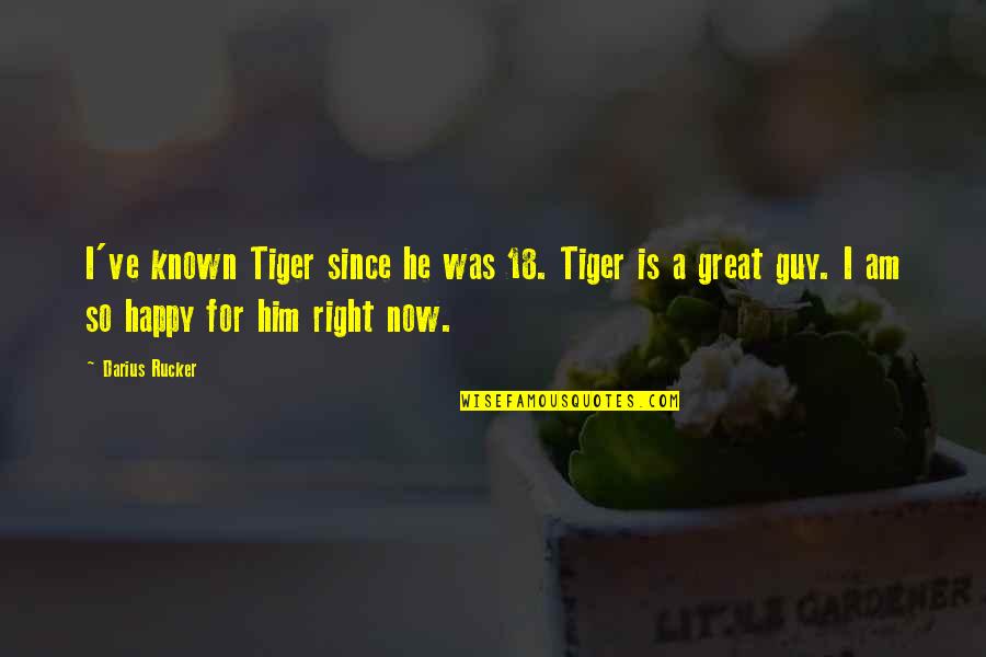 I'm Not A Regular Girl Quotes By Darius Rucker: I've known Tiger since he was 18. Tiger
