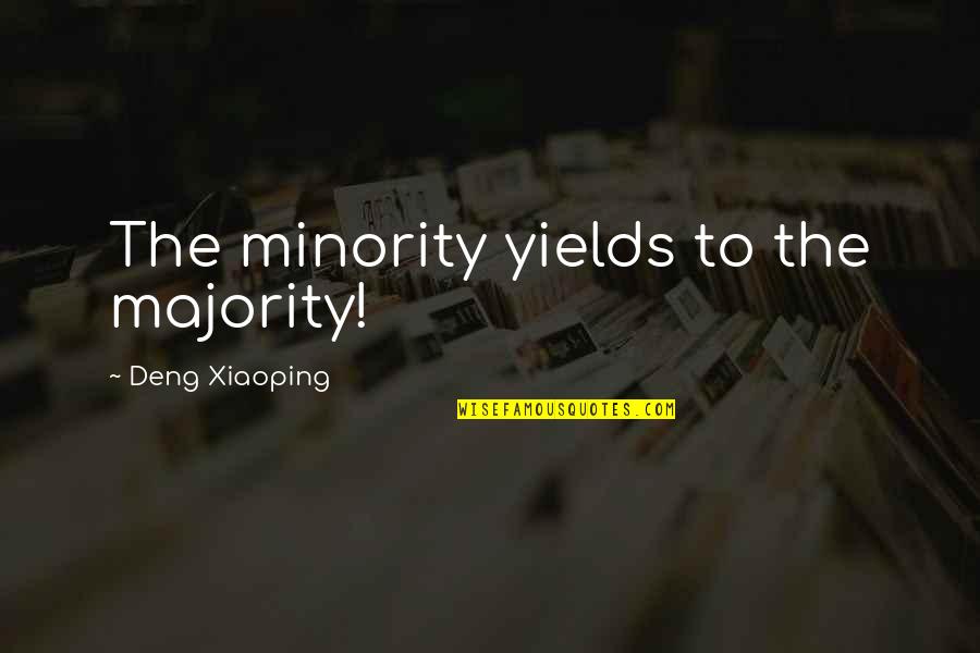 I'm Not A Regular Girl Quotes By Deng Xiaoping: The minority yields to the majority!