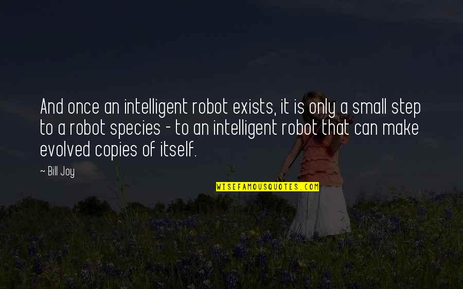 I'm Not A Robot Quotes By Bill Joy: And once an intelligent robot exists, it is