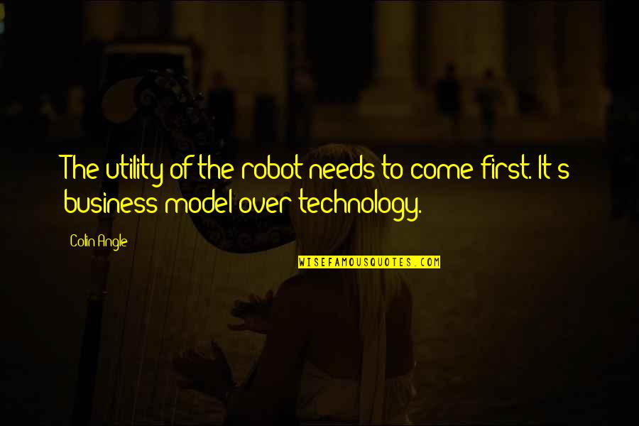 I'm Not A Robot Quotes By Colin Angle: The utility of the robot needs to come