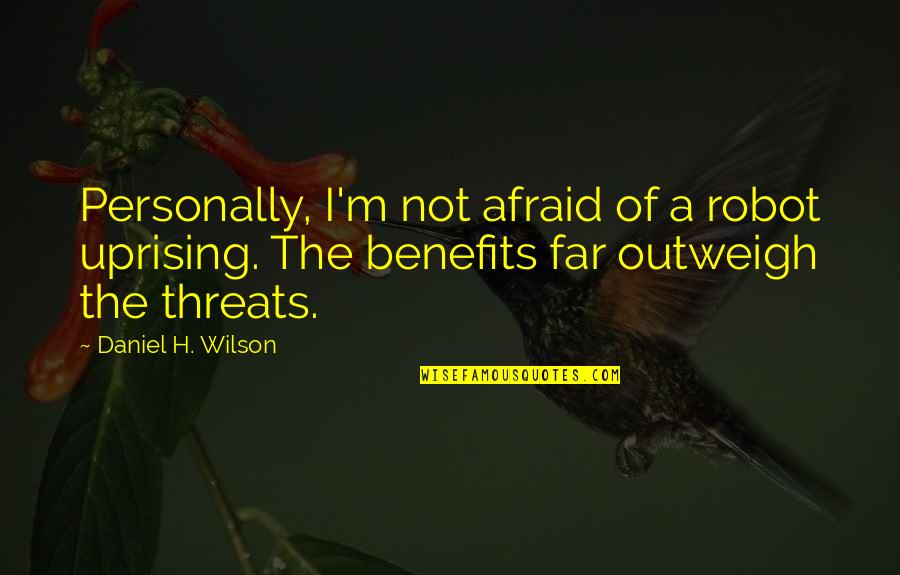 I'm Not A Robot Quotes By Daniel H. Wilson: Personally, I'm not afraid of a robot uprising.