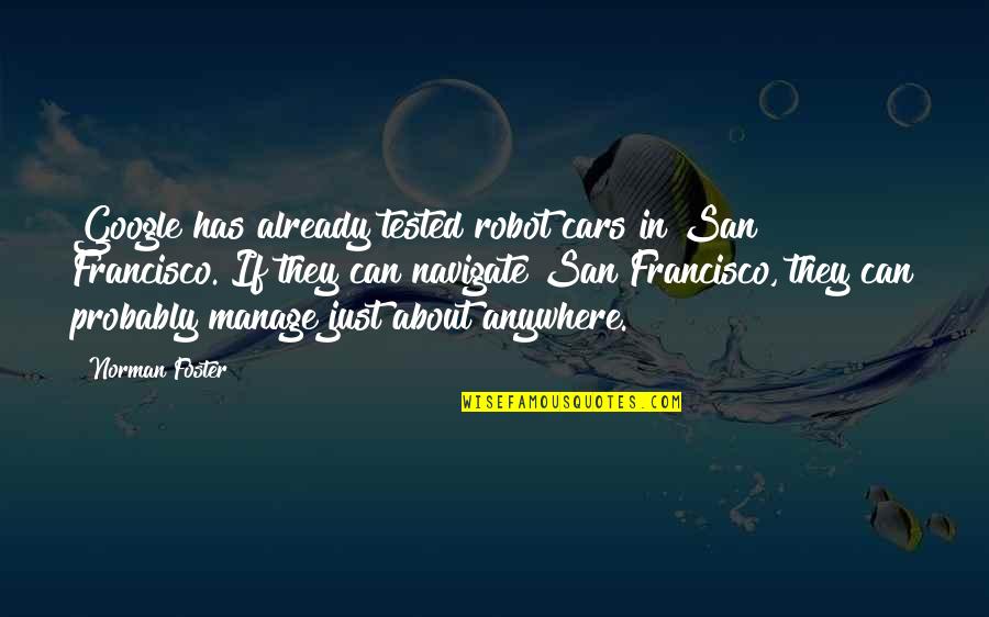 I'm Not A Robot Quotes By Norman Foster: Google has already tested robot cars in San