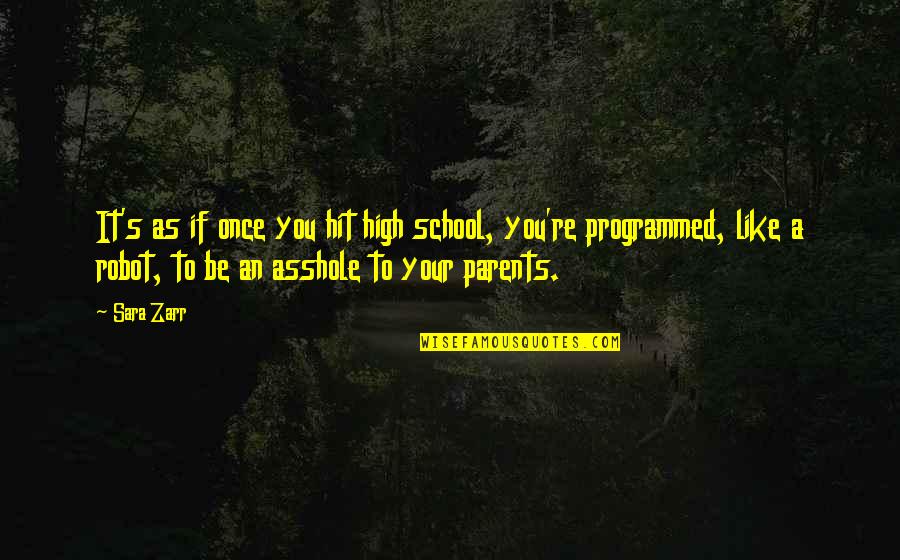 I'm Not A Robot Quotes By Sara Zarr: It's as if once you hit high school, I'm Not A Robot Quotes By Sara Zarr: It's as if once you hit high school,
