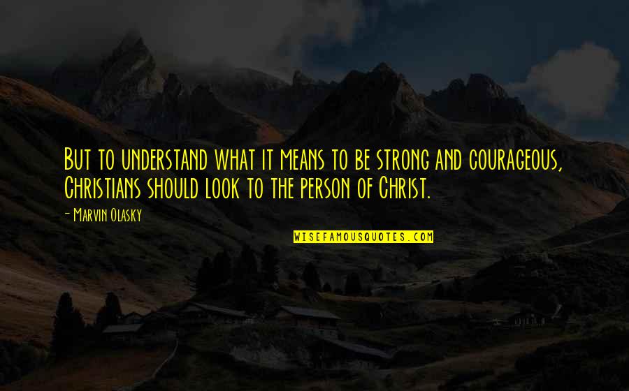 I'm Not A Strong Person Quotes By Marvin Olasky: But to understand what it means to be