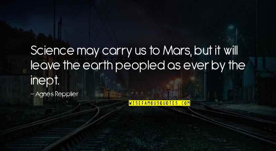 Im Not A Tomboy Or Girly Girl Quotes By Agnes Repplier: Science may carry us to Mars, but it