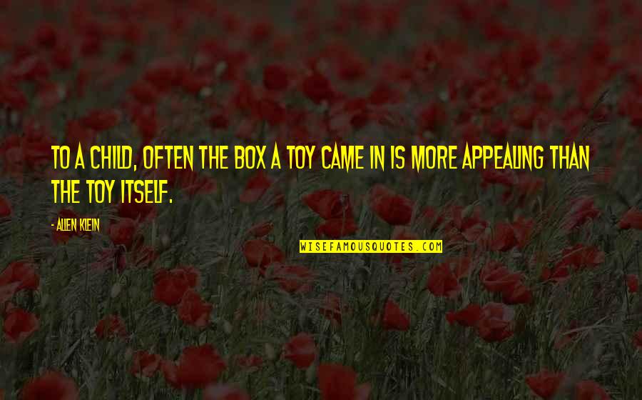 I'm Not A Toy Quotes By Allen Klein: To a child, often the box a toy