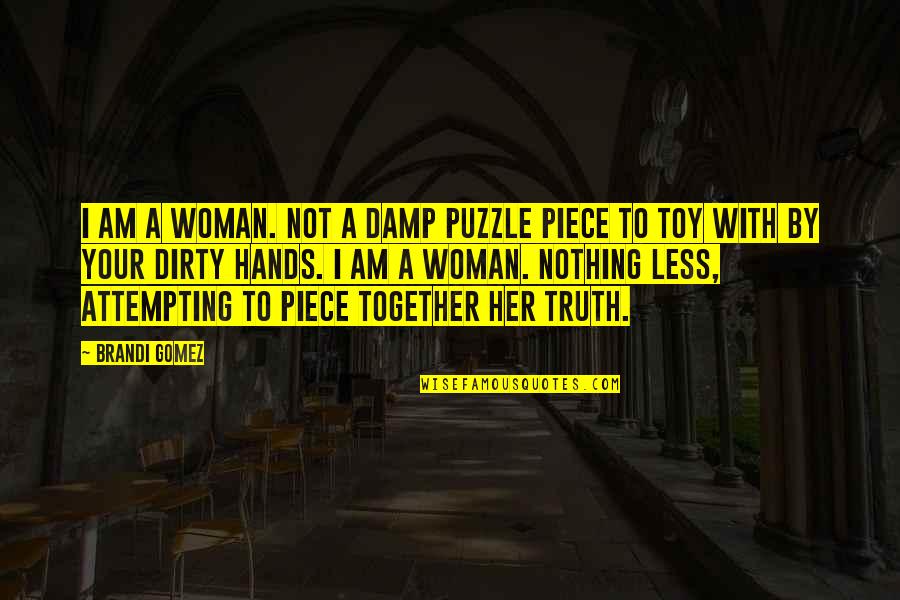 I'm Not A Toy Quotes By Brandi Gomez: I am a woman. Not a damp puzzle