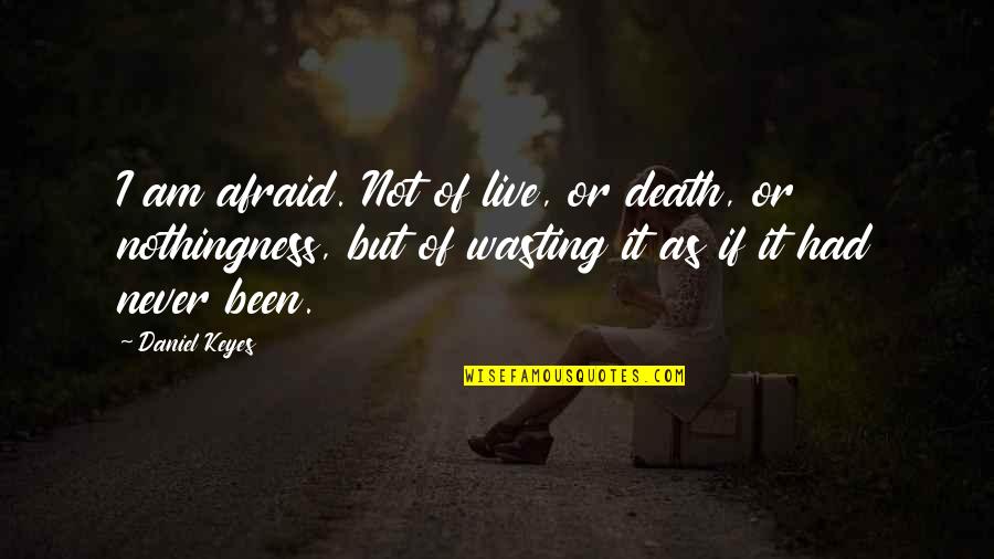 I'm Not Afraid Death Quotes By Daniel Keyes: I am afraid. Not of live, or death,