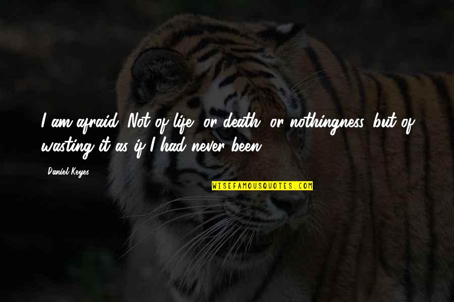 I'm Not Afraid Death Quotes By Daniel Keyes: I am afraid. Not of life, or death,