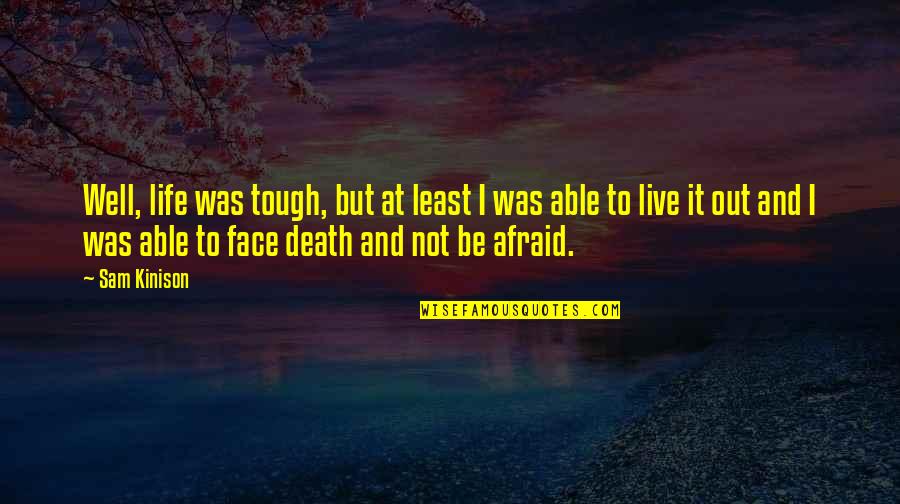 I'm Not Afraid Death Quotes By Sam Kinison: Well, life was tough, but at least I