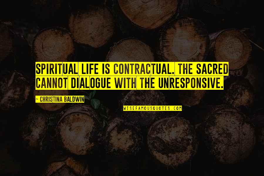 Im Not Afraid Of Quotes By Christina Baldwin: Spiritual life is contractual. The sacred cannot dialogue