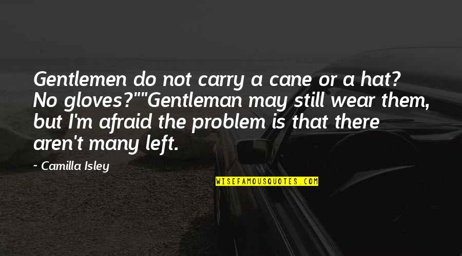 I'm Not Afraid Quotes By Camilla Isley: Gentlemen do not carry a cane or a
