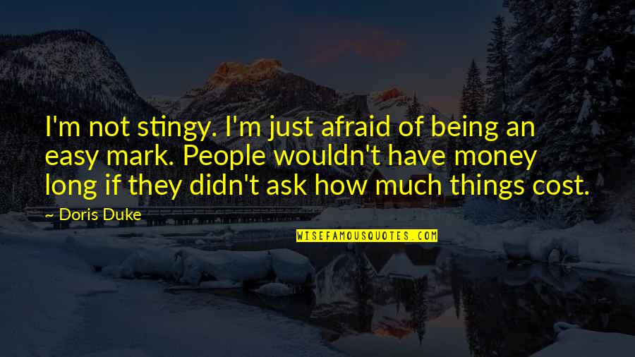 I'm Not Afraid Quotes By Doris Duke: I'm not stingy. I'm just afraid of being