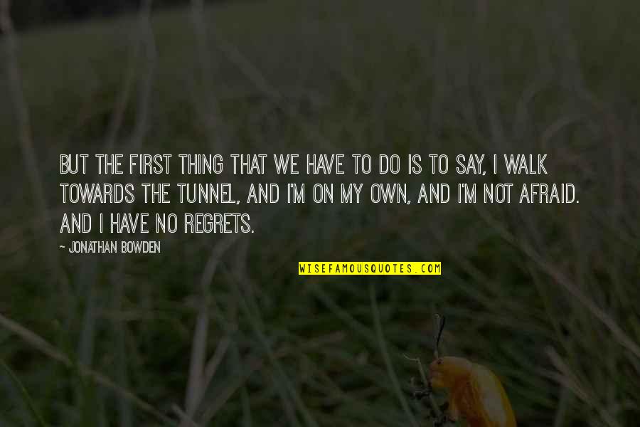 I'm Not Afraid Quotes By Jonathan Bowden: But the first thing that we have to
