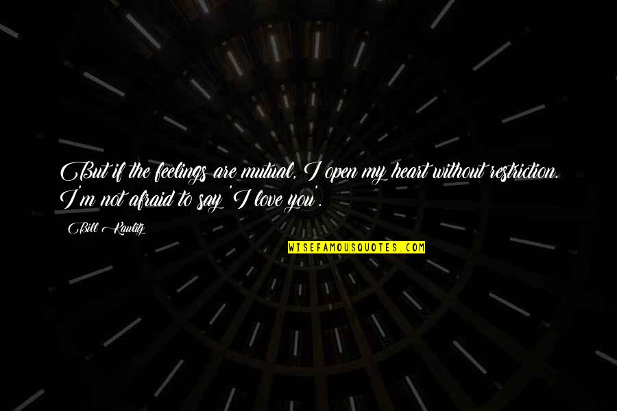 I'm Not Afraid To Love You Quotes By Bill Kaulitz: But if the feelings are mutual, I open