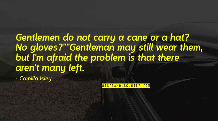 I'm Not Afraid To Love You Quotes By Camilla Isley: Gentlemen do not carry a cane or a