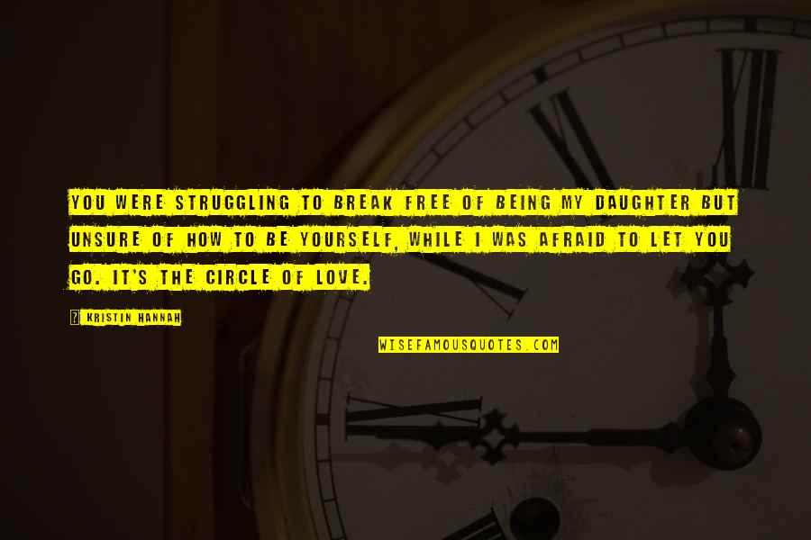 I'm Not Afraid To Love You Quotes By Kristin Hannah: You were struggling to break free of being