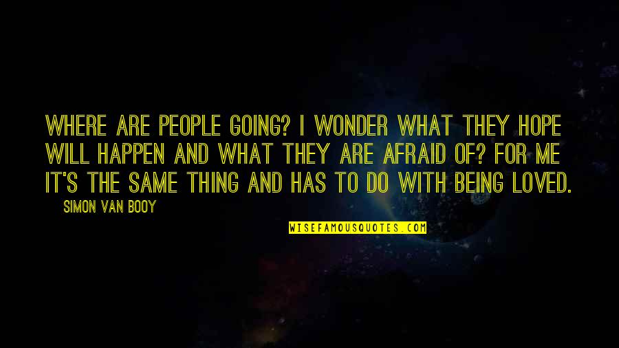 I'm Not Afraid To Love You Quotes By Simon Van Booy: Where are people going? I wonder what they