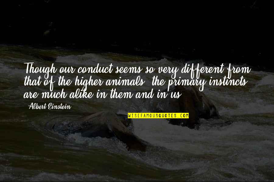 I'm Not Afraid To Say I Love You Quotes By Albert Einstein: Though our conduct seems so very different from