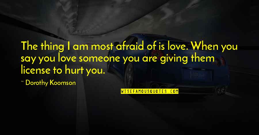 I'm Not Afraid To Say I Love You Quotes By Dorothy Koomson: The thing I am most afraid of is