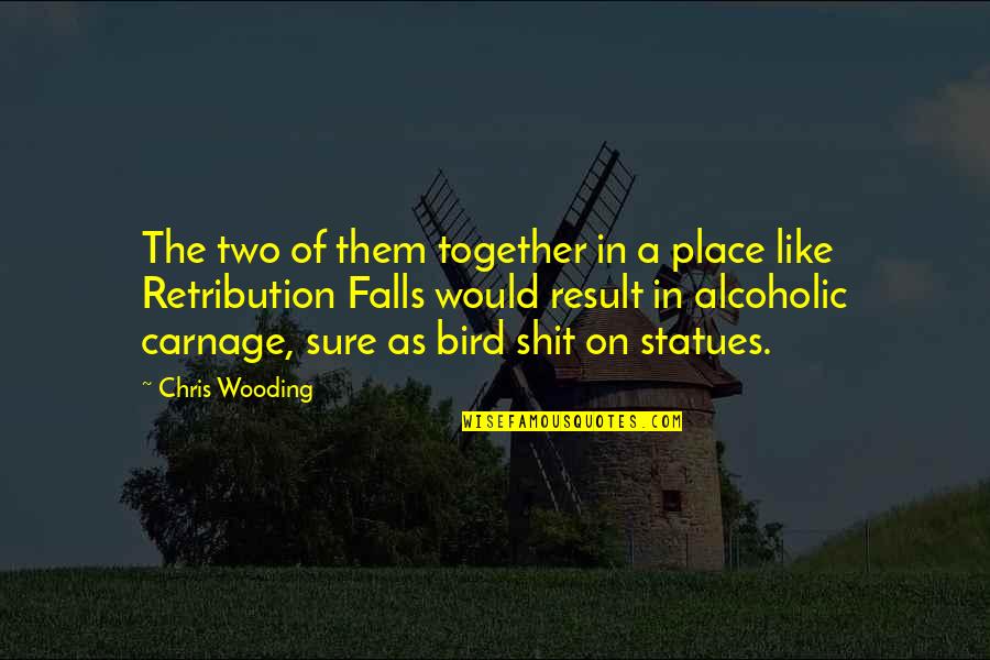 I'm Not Alcoholic Quotes By Chris Wooding: The two of them together in a place
