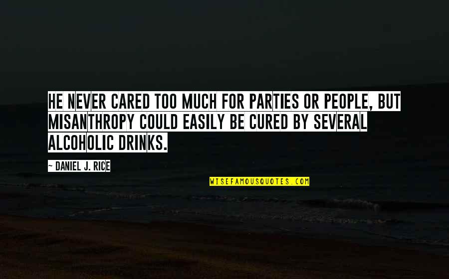 I'm Not Alcoholic Quotes By Daniel J. Rice: He never cared too much for parties or
