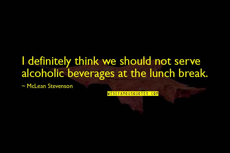 I'm Not Alcoholic Quotes By McLean Stevenson: I definitely think we should not serve alcoholic