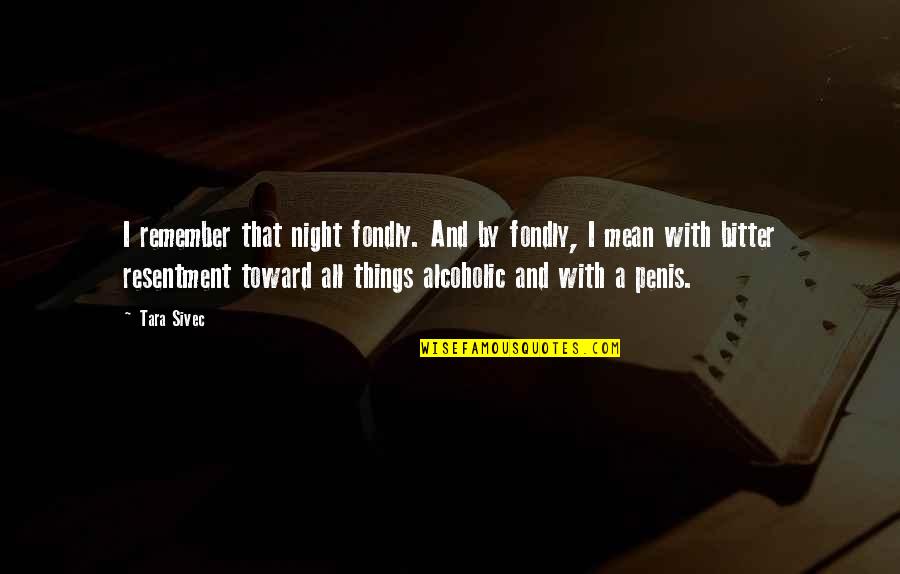 I'm Not Alcoholic Quotes By Tara Sivec: I remember that night fondly. And by fondly,