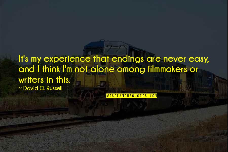 I'm Not Alone Quotes By David O. Russell: It's my experience that endings are never easy,