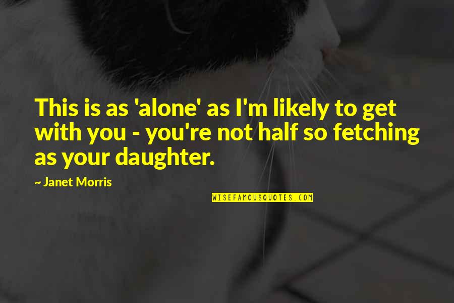 I'm Not Alone Quotes By Janet Morris: This is as 'alone' as I'm likely to