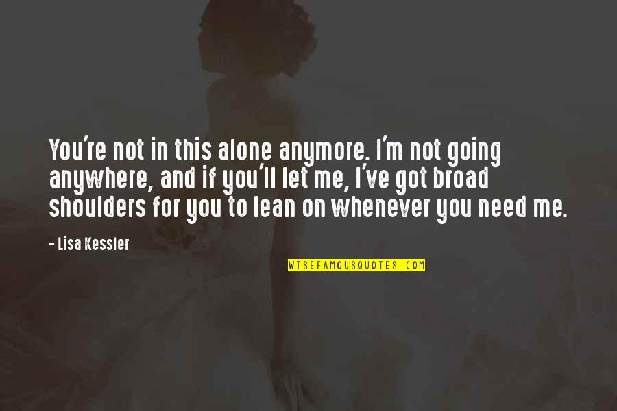 I'm Not Alone Quotes By Lisa Kessler: You're not in this alone anymore. I'm not