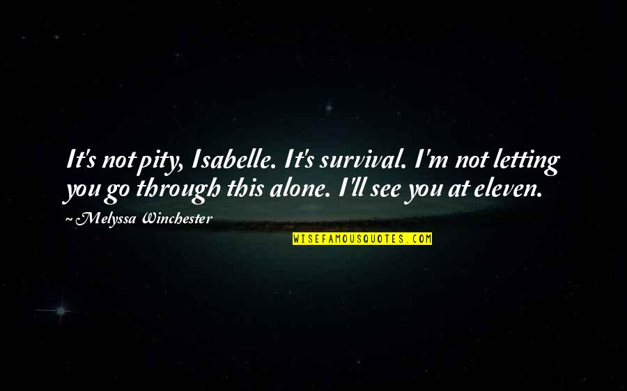 I'm Not Alone Quotes By Melyssa Winchester: It's not pity, Isabelle. It's survival. I'm not