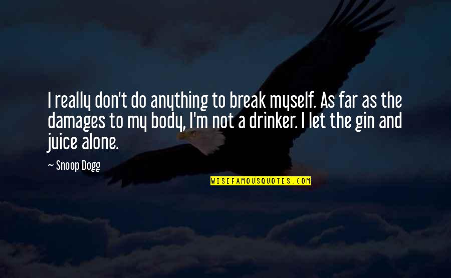 I'm Not Alone Quotes By Snoop Dogg: I really don't do anything to break myself.
