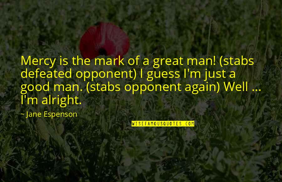 I'm Not Alright Quotes By Jane Espenson: Mercy is the mark of a great man!