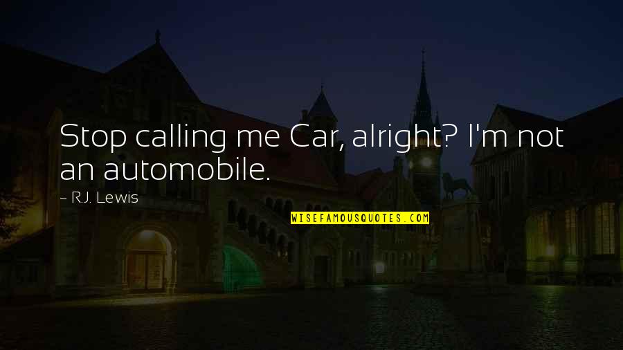 I'm Not Alright Quotes By R.J. Lewis: Stop calling me Car, alright? I'm not an